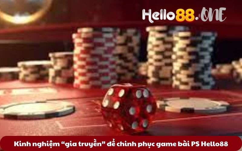 Kinh-nghiem-“gia-truyen”-de-chinh-phuc-game-bai-PS-Hello88