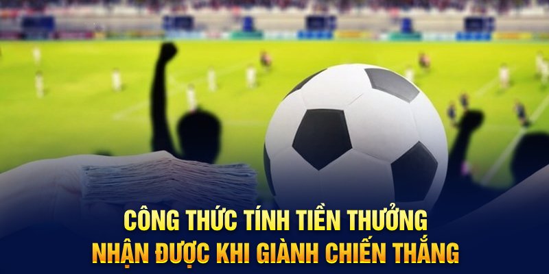 Công thức tính tiền thưởng nhận được khi giành chiến thắng 