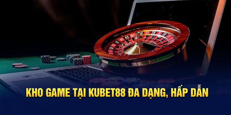 Kho game tại KUBET đa dạng, hấp dẫn