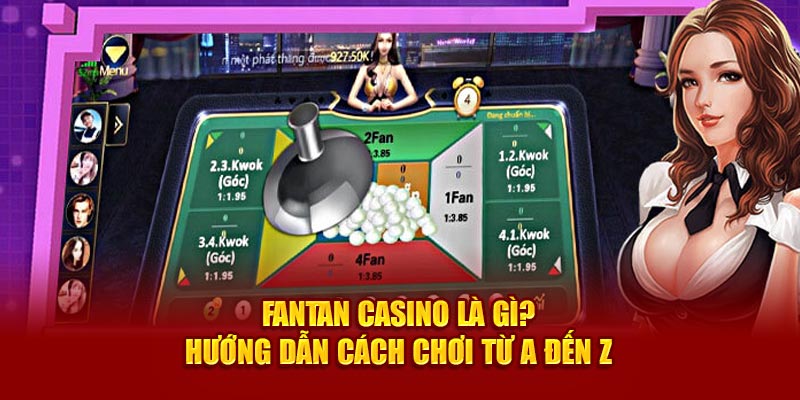 fantan-casino-la-gi-huong-dan-cach-choi-tu-a-den-z