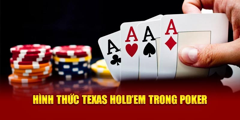 hinh-thuc-texas-hold’em-trong-poker