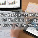 Lô Đề Xây Dựng Bảng Thống Kê Cá Nhân Để Theo Dõi Chu Kỳ Số - Trang Kubet có lừa đảo không?