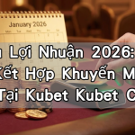 Tối Ưu Lợi Nhuận 2026: Chiến Lược Kết Hợp Khuyến Mãi Nạp Đầu Tại Kubet Kubet Casino